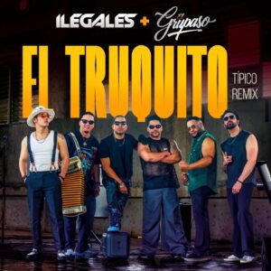 Ilegales y El Grupaso se juntan para darnos “El Truquito”