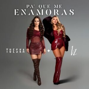 Tueska se junta con Liz y sacuden el merengue con “Pa’ Que Me Enamoras”